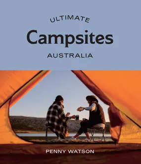 Ultimate Campsites: Australia - Penny Watson